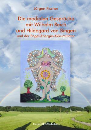 Cover of the book Die medialen Gespräche mit Wilhelm Reich und Hildegard von Bingen by Petra Gutkin