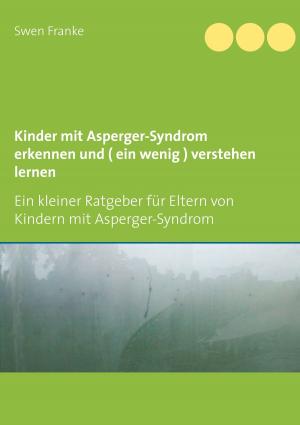 Cover of the book Kinder mit Asperger-Syndrom erkennen und ( ein wenig ) verstehen lernen by Christoph Lanzendörfer