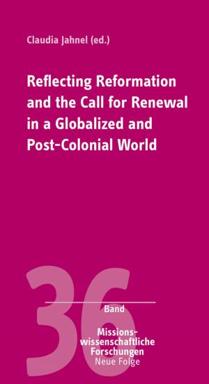 bigCover of the book Reflecting Reformation and the Call for Renewal in a Globalized and Post-Colonial World by 