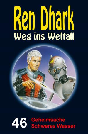 Cover of the book Ren Dhark – Weg ins Weltall 46: Geheimsache Schweres Wasser by Werner K. Giesa, Uwe Helmut Grave, Conrad Shepherd