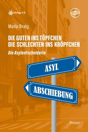 Cover of the book Die Guten ins Töpfchen, die Schlechten ins Kröpfchen - Die Asylentscheiderin by Johannes Sieben