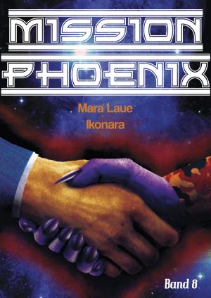 Cover of the book Mission Phoenix - Band 8: Ikonara by Mara Laue
