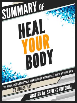 Cover of the book Summary Of "Heal Your Body: The Mental Causes For Physical Illness And The Metaphysical Way To Overcome Them - By Louise Hay", Written By Sapiens Editorial by 