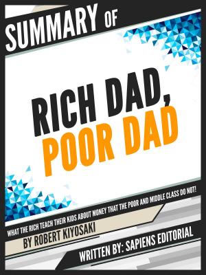 Cover of the book Summary Of "Rich Dad, Poor Dad: What The Rich Teach Their Kids About Money That The Poor And Middle Class Do Not! - By Robert Kiyosaki", Written By Sapiens Editorial by Peter Lightbown, Cecilia Croaker