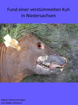 Cover of the book Fund einer verstümmelten Kuh in Niedersachsen by Mattis Lühmann