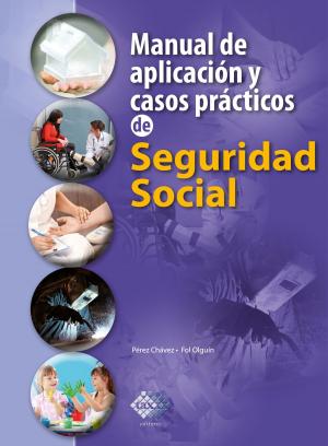 Cover of the book Manual de aplicación y casos prácticos de Seguridad Social 2018 by José Pérez Chávez, Raymundo Fol Olguín