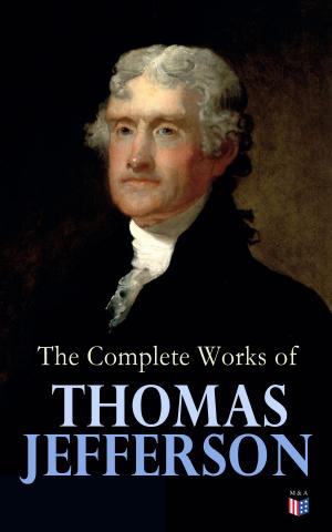 Cover of the book The Complete Works of Thomas Jefferson by Sergeant W. J. L. Sullivan