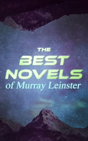 Cover of the book The Best Novels of Murray Leinster by BJ Sheppard