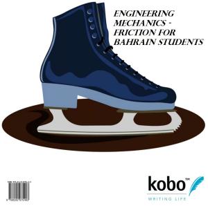 Cover of the book Engineering Mechanics - Friction for Bahrain Students by Christo Ananth, Boselin Prabhu.S.R., Jithin Kumar.M.V., Mahil.J.