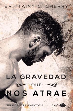 Cover of the book La gravedad que nos atrae (Los Elementos 4) by Brittainy C. Cherry