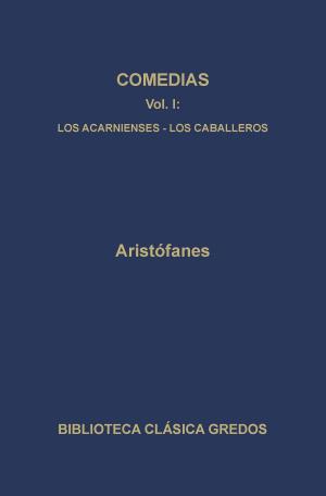 Cover of the book Comedias I. Los acarnienses. Los caballeros. by Aristóteles