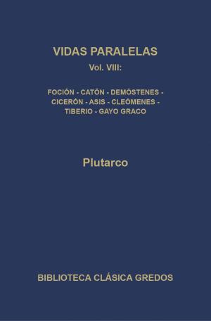 bigCover of the book Vidas paralelas VIII. Foción-Catón el Joven, Demóstenes-Cicerón, Agis-Cleómenes y Tiberio-Gayo Graco. by 
