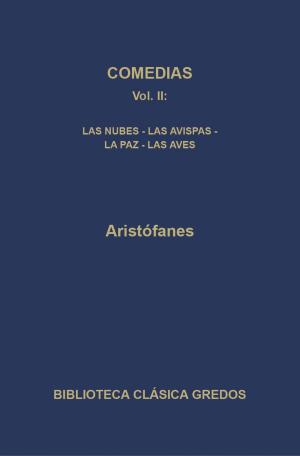 Cover of the book Comedias II. Las nubes - Las avispas - La paz - Las aves by Anónimo