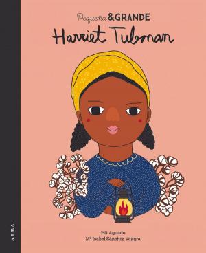 Cover of the book Pequeña & Grande Harriet Tubman by Silvia Adela Kohan