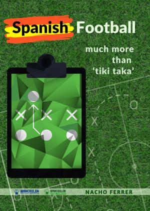 Cover of the book Spanish Football: Much more than "Tiki Taka" by Javier Lamoneda Prieto