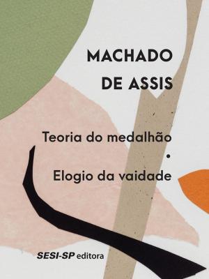 Cover of the book Teoria do medalhão | Elogio da vaidade by Eça de Queirós