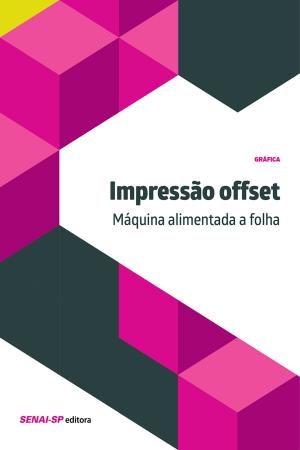 Cover of the book Impressão offset - Máquina alimentada a folha by Roxana Florina Popa