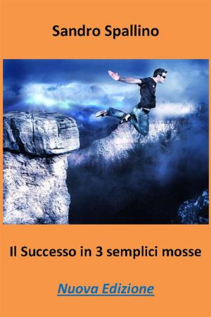 Cover of the book Il successo in 3 semplici mosse by Antonio Di Gilio