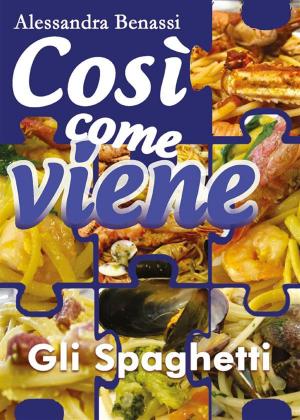 Cover of the book Così come viene. Gli spaghetti by Benjamin Franklin