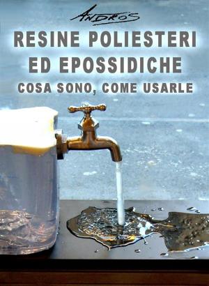 bigCover of the book Resine poliesteri ed epossidiche. Cosa sono, come usarle by 