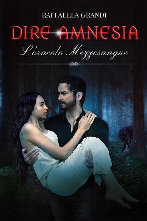 Cover of the book Dire Amnesia. L'oracolo mezzosangue by Silvana Bertoli Battaglia