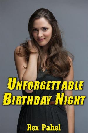 Cover of the book Unforgettable Birthday Night by Rex Pahel