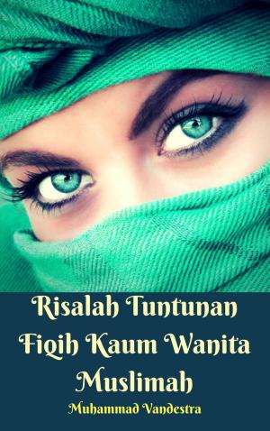 Cover of the book Risalah Tuntunan Fiqih Kaum Wanita Muslimah by Bernard Payeur