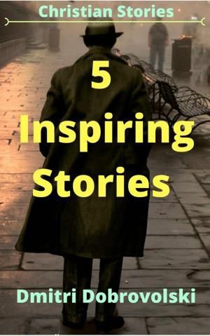 Cover of 5 Inspiring Stories by Dmitri Dobrovolski, Dmitri Dobrovolski
