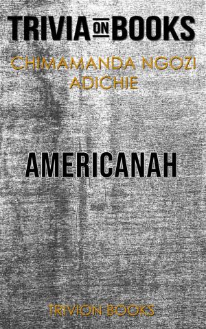 Cover of the book Americanah by Chimamanda Ngozi Adichie (Trivia-On-Books) by Trivion Books