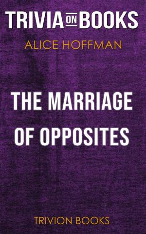 Cover of the book The Marriage of Opposites by Alice Hoffman (Trivia-On-Books) by Trivion Books