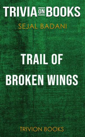 Cover of Trail of Broken Wings by Sejal Badani (Trivia-On-Books)