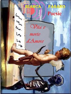 Cover of the book "Vita e morte d'amore" by Bianca Fasano