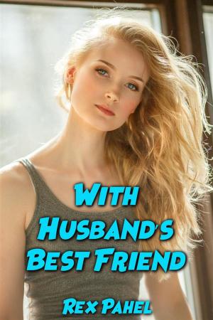 Cover of the book With Husband’s Best Friend by Rex Pahel