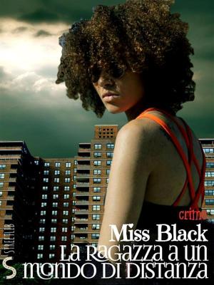 Cover of the book La ragazza a un mondo di distanza by Miss Black