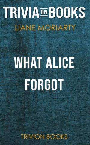 Cover of the book What Alice Forgot by Liane Moriarty(Trivia-On-Books) by John Schou