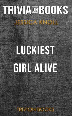 Book cover of Luckiest Girl Alive by Jessica Knoll (Trivia-On-Books)