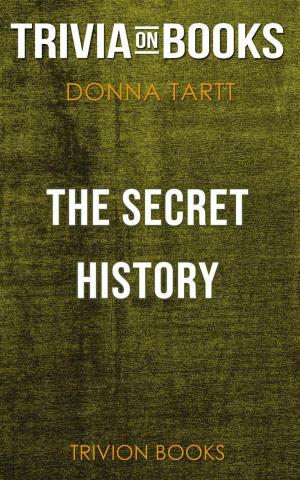 Cover of the book The Secret History by Donna Tartt (Trivia-On-Books) by Trivion Books