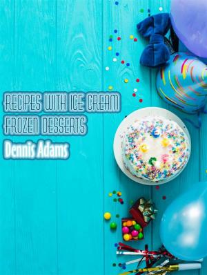 Cover of the book Recipes With Ice-Cream - Frozen Desserts by Donna Oconnell