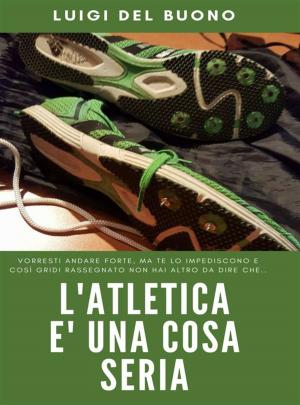 Cover of the book L'Atletica è una cosa seria by Philippe Gilbert