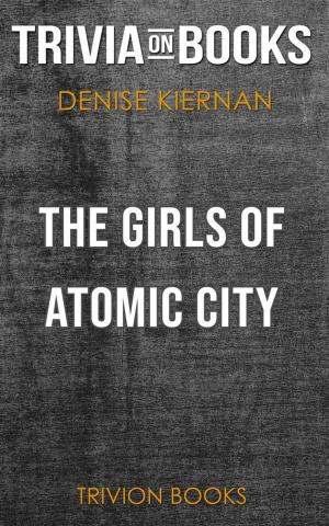 Cover of the book The Girls of Atomic City by Denise Kiernan (Trivia-On-Books) by Trivion Books