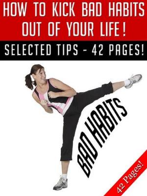 Book cover of How To Kick Bad Habits Out Of Your Life!