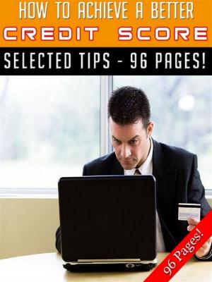Cover of the book How To Achieve A Better Credit Score by 123 ePublications