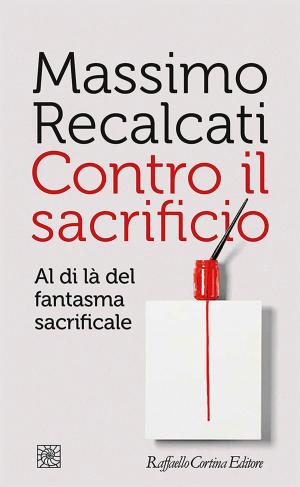 Cover of the book Contro il sacrificio by Catherine Millot, Massimo Recalcati