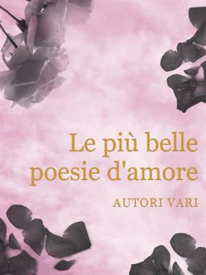 Book cover of Le più belle poesie d'amore