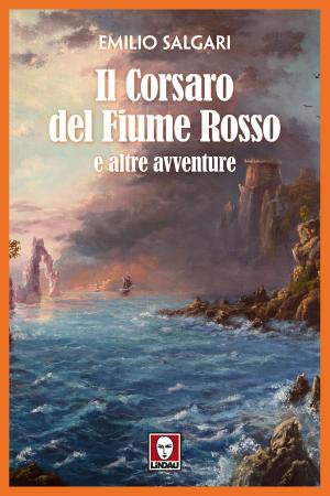 Cover of the book Il Corsaro del Fiume Rosso e altre avventure by Roberto Curti, Alessio Di Rocco