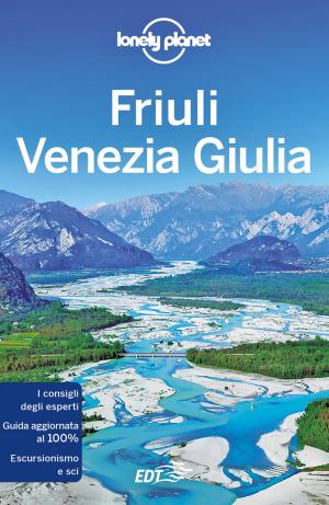 Cover of the book Friuli Venezia Giulia by Jean-Bernard Carillet, Mark Elliot, Anthony Ham, Simon Richmond, Jenny Walker, Steve Waters