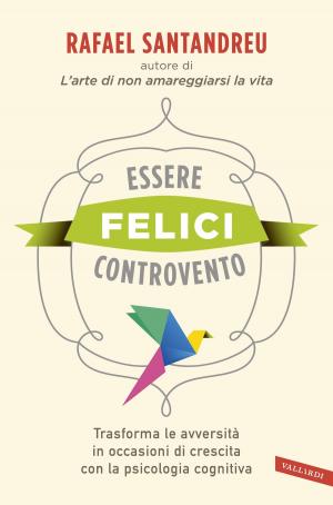 Cover of the book Essere felici controvento by Sandra D'Alessandro