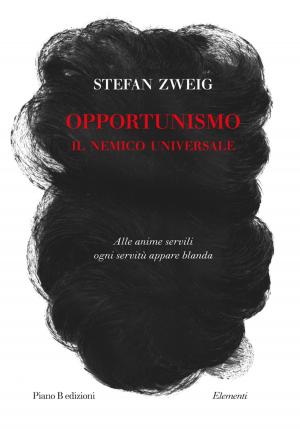 Cover of the book Opportunismo. Il nemico universale by Stefan Zweig