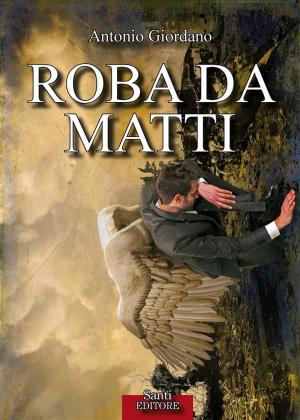 Cover of the book Roba da matti by Antonio Giordano