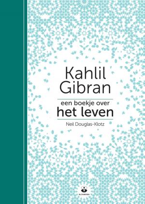 Cover of the book Een boekje over het leven by Kahlil Gibran, Neil Douglas-Klotz